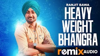 Heavy Weight Bhangra (Remix) | Ranjit Bawa Ft. Bunty Bains | Jassi X | Latest Remix Song 2019