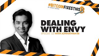 Bitcoin Fixes This #125: Dealing with Envy with Johnathan Bi