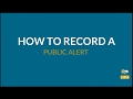 How to Record a Public Alert