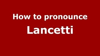 How to pronounce Lancetti