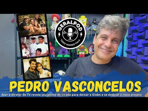 GeralPod #81-Pedro Vasconcelos, ator e diretor da Globo por mais de 30 anos conta porque saiu da TV