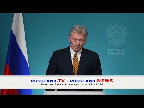 Peskows Pressekonferenz vom 18.3.2026