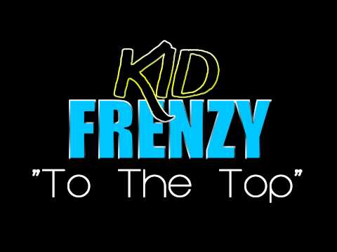 Kid Frenzy- To The Top (Prod. Kid Idris)