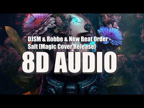 DJSM, Robbe, New Beat Order - Salt [Magic Cover Release] | 8D Audio Immersive Experience