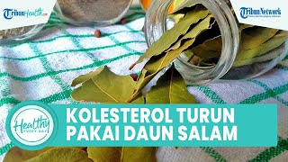 Cara Alami Turunkan Kadar Kolesterol Tinggi dengan Daun Salam, Ini Sederet Manfaat untuk Tubuh