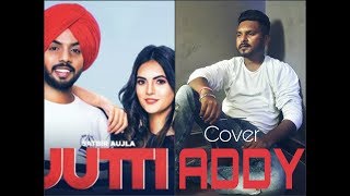 Jutti : Satbir Aujla (Official Song) Cover by "ADDY' | Latest Punjabi Songs 2019 | Geet MP3