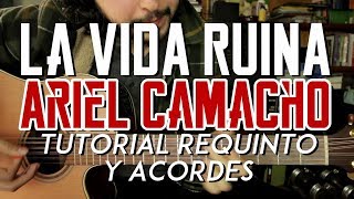 La Vida Ruina - Ariel Camacho - Tutorial - REQUINTO - ACORDES - Como tocar en Guitarra