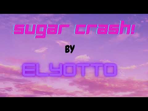SugarCrash! - ElyOtto (10 Minute Loop)