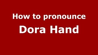 How to pronounce Dora Hand