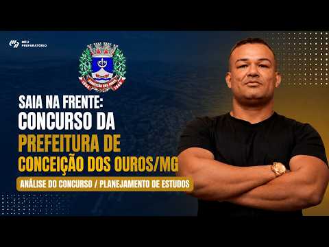 SAIA NA FRENTE: CONCURSO DA PREFEITURA DE CONCEIÇÃO DOS OUROS/MG