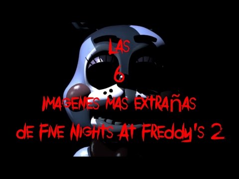 Las 6 Imagenes Mas Extrañas de Five Nights A Freddy's 2 | fnaf 2