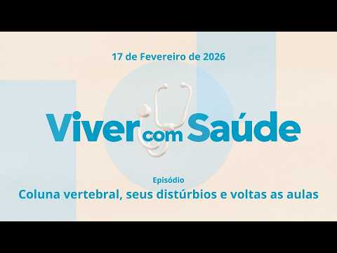 17/02/2026 - [Viver com Saúde] - ICM - "Coluna vertebral seus distúrbios e voltas as aulas."