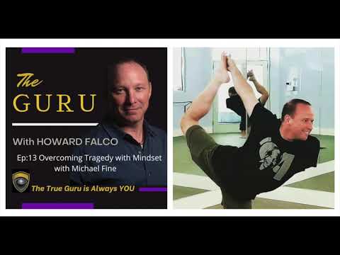 EP:13 THE GURU - Howard Falco Interviews Michael Fine on How He Used Mindfulness to Overcome Tragedy