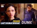 Dunk | Last Double Episode | Tomorrow at 9-11 PM | ARY Digital