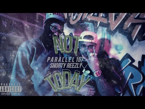 Parallel157 x Shorty Reezly - Not Today (Dir. By @DioFilmz)