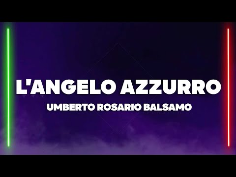 Umberto Rosario Balsamo - L'Angelo Azzurro (Testo/Lyrics)