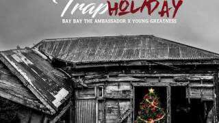 Bay Bay The Ambassador x Young Greatness Trap Holiday