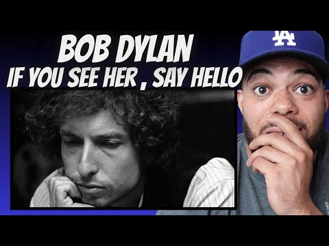 AN ICON!| FIRST TIME HEARING Bob Dylan - If You See Her Say Hello REACTION
