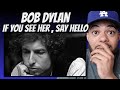 AN ICON!| FIRST TIME HEARING Bob Dylan - If You See Her Say Hello REACTION