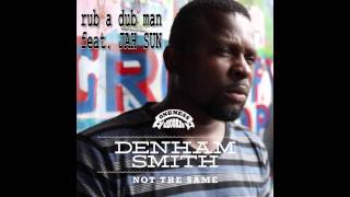 Denham Smith | Rub A Dub Man feat. JAH SUN - Not The Same EP | onenessrecords