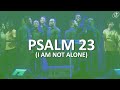 Psalm 23 I Am Not Alone Performed By Rivers Of Life Choir