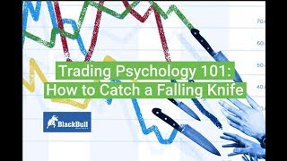 Trading Psychology 101 : How To Catch a Falling Knife