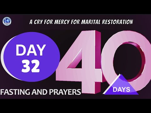 Day 32, 40 Days Fasting and Prayers II A CRY FOR MERCY FOR MARITAL RESTORATION