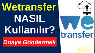 WETRANSFER NEDİR? WETRANSFER'den DOSYA NASIL GÖNDERİLİR?