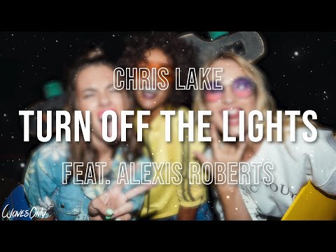 Chris Lake - Turn Off The Lights feat. Alexis Roberts (Lyrics)