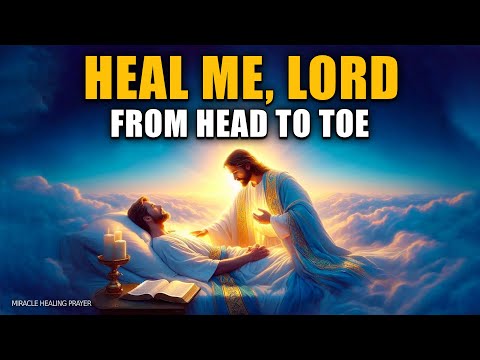 DON'T SKIP THIS SECRET HEALING PRAYER | HEAL ME, LORD, FROM HEAD TO TOE | MIRACULOUS HEALING PRAYER