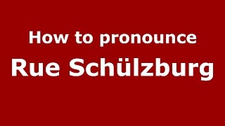 How to pronounce Rue Schülzburg