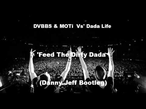DVBBS & MOTi Vs' Dada Life - Feed The Dirty Dada (Danny Jeff Bootleg)