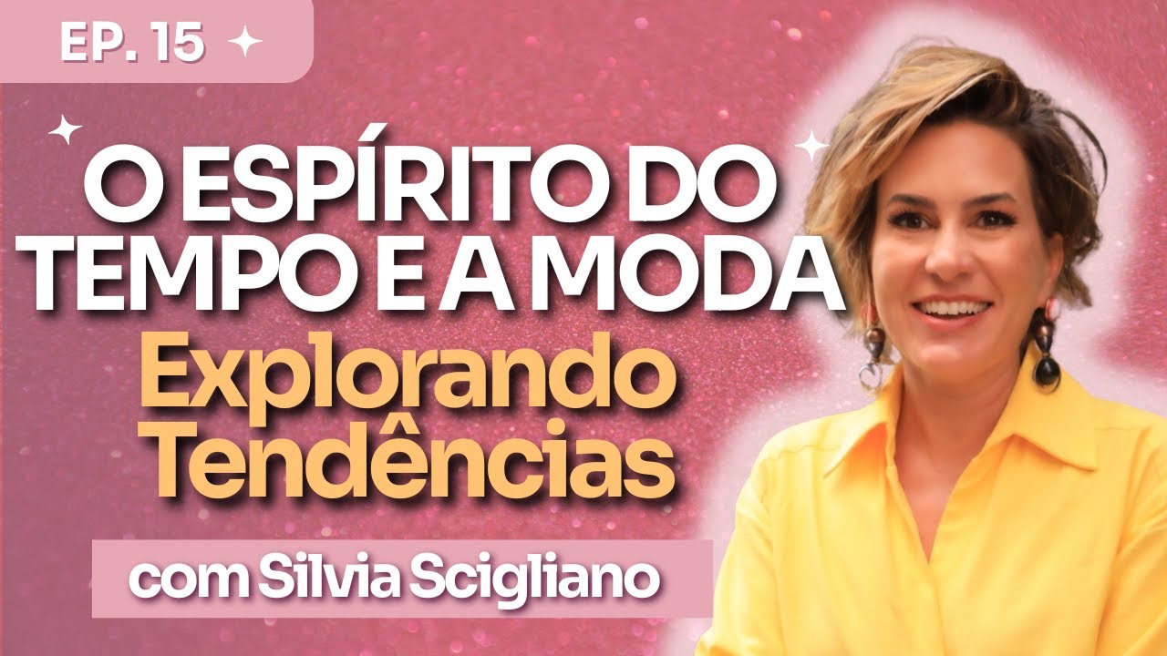Casual Chic - Silvia Scigliano - Ep. 15 - O Espírito do Tempo e a Moda : Explorando Tendências