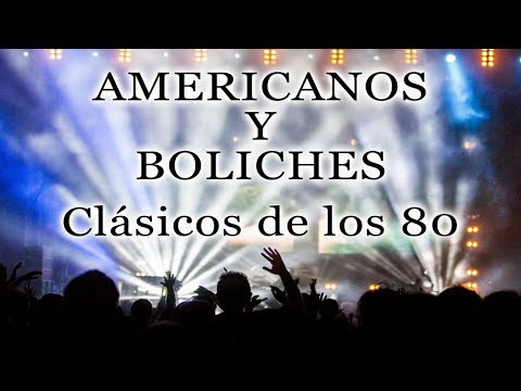 AMERICANOS Y BOLICHES Clásicos de los 80' - 80's Music 70's