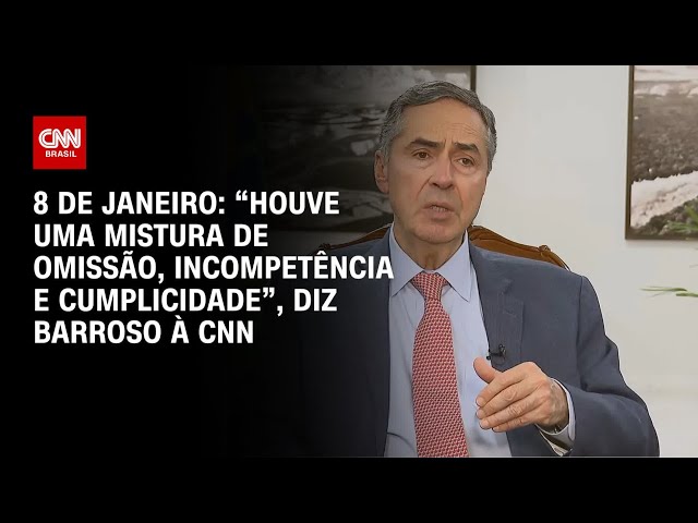 8 de janeiro: “Houve uma mistura de omissão, incompetência e cumplicidade”,  diz Barroso à CNN