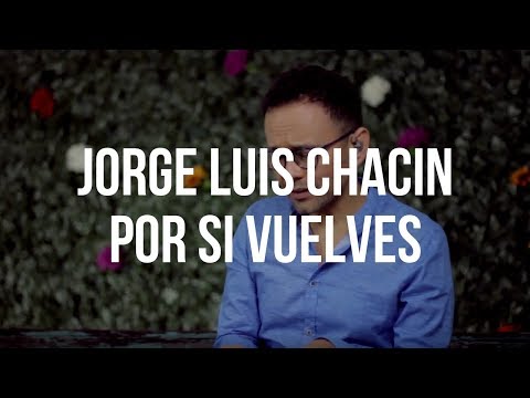 Jorge Luis Chacín - Por Si Vuelves (El Cuentacanciones)