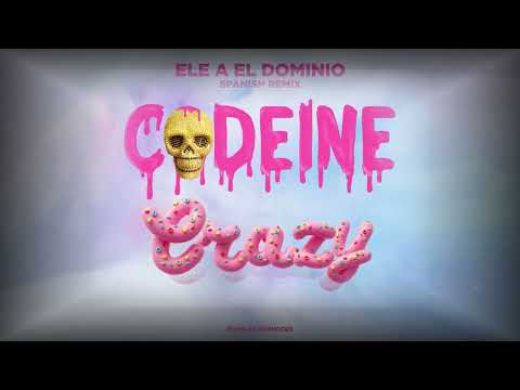 Ele A El Dominio - Codeine Crazy (Spanish Remix) -  Lyrcs (Letra)