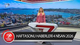 Kanal 7 Haftasonu Haberleri | 4 Nisan 2026