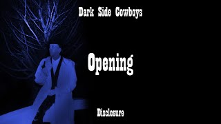 Dark Side Cowboys - Disclosure - Opening