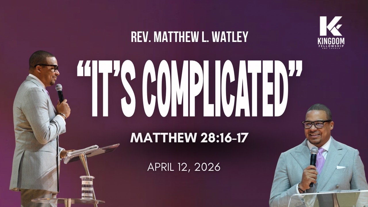 It's Complicated | Rev. Matthew L. Watley | Kingdom Fellowship AME