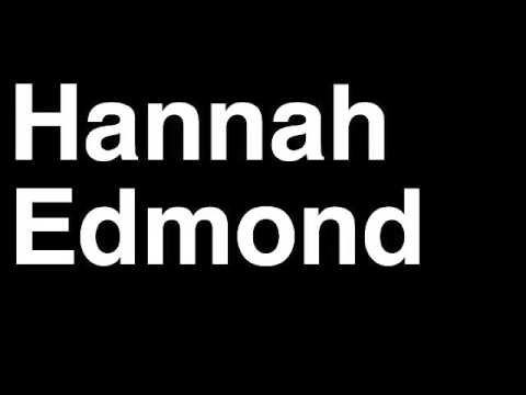 How to Pronounce Hannah Edmond