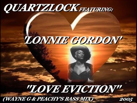 QUARTZLOCK FT. 'LONNIE GORDON' ''LOVE EVICTION'' (WAYNE G & PEACHY'S BASS MIX)(2005)