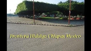 preview picture of video 'Frontera Hidalgo Chiapas, Mexico'