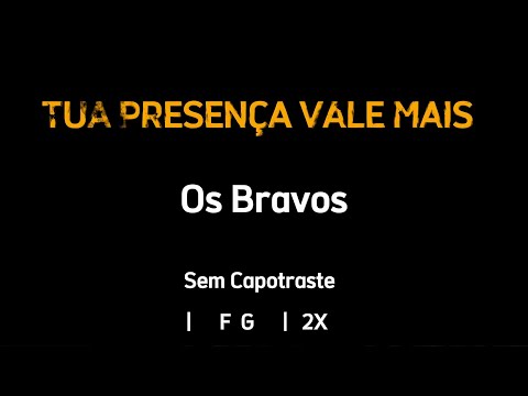 Tua Presença Vale Mais - Os Bravos