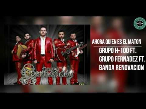 Grupo H-100 Ft. Grupo Fernandez Ft. Banda Renovacion - Ahora Quien Es El Maton (En vivo 2016)