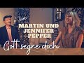 Martin & Jennifer Pepper: Gott segne dich 