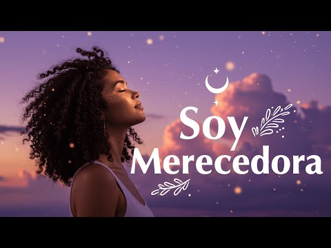Soy Valiosa, Soy Merecedora 💗 Canciones para elevar tu energía, sanar y manifestar