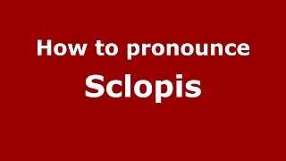 How to pronounce Sclopis