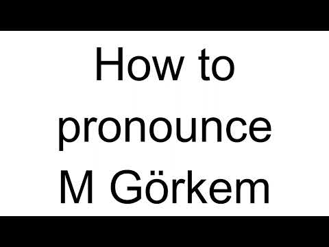 How to Pronounce M Görkem (Turkish)
