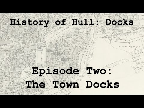 History of Hull: Docks - Episode Two: The Town Docks